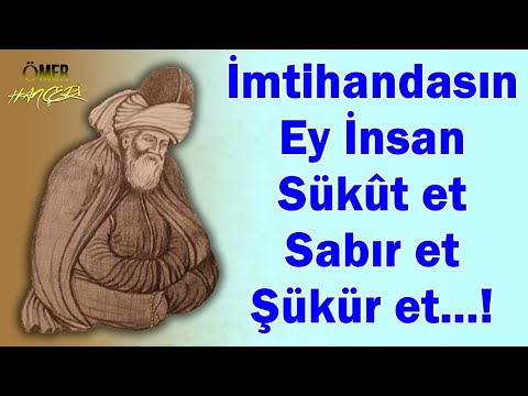 Mevlana Sözleri [ İlaç Gibi Sözler ] İmtihandasın Ey İnsan 🌹 Sükût et 🌹Sabır et 🌹 Şükür et...!