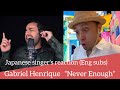 Gabriel Henrique “Never Enough” Japanese singer’s first reaction (Eng & Por subs)