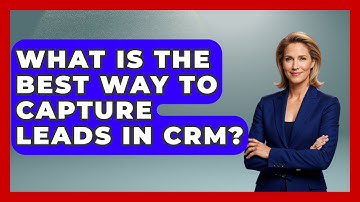 What Is The Best Way To Capture Leads In CRM? - Sales Saas Breakdown