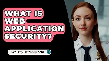 What Is Web Application Security? - SecurityFirstCorp.com
