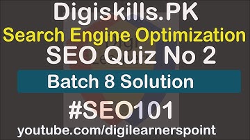 Digiskills SEO Quiz No 2 Batch 8 Solution-SEO101-Digilearnrespoint