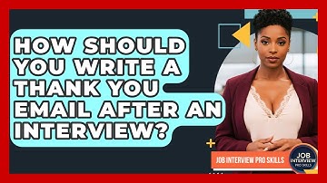 How Should You Write A Thank You Email After An Interview? - Job Interview Pro Skills
