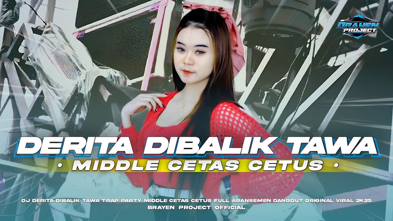 DJ DERITA DIBALIK TAWA VIRAL 2K25 TRAP PARTY MIDDLE CETAS CETUS FULL ARANSEMEN DANGDUT ORIGINAL