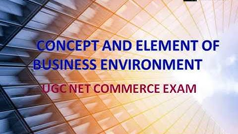 CONCEPT AND ELEMENT OF BUSINESS ENVIRONMENT