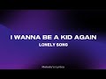 Lonely Song I Wanna Be A Kid Again Lyrics