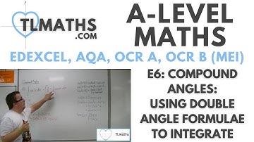 A-Level Maths: E6-05 Compound Angles: Using Double Angle Formulae to Integrate