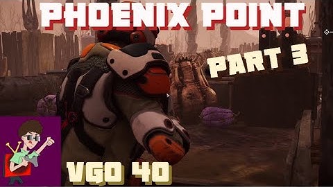 Phoenix Point PC Playthrough Pt 3 No commentary