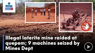Illegal laterite mining at Quepem | केपे येथे अवैध लॅटराइट खाणीवर छापा | Gomantak TV