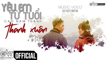 Yêu Em Từ Tuổi Thanh Xuân - Cao Nam Thành (Official Video)