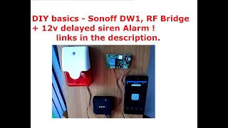 DIY basics- Using a Sonoff DW1, RF Bridge + 12v delayed siren Alarm ! Link to delay siren vid below.