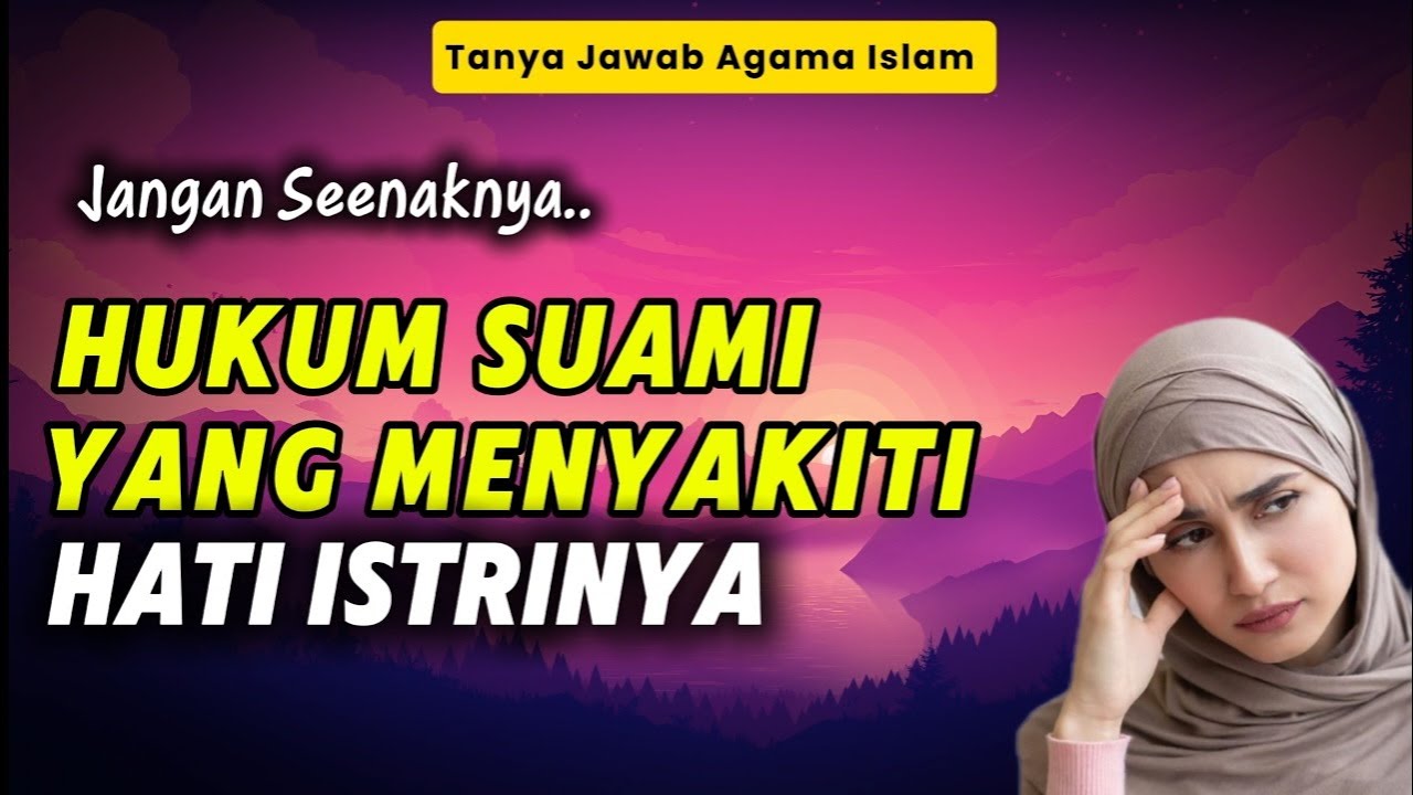 Jangan Seenaknya! Hukum Bagi Suami yang Menyakiti Hati Istri Menurut ...