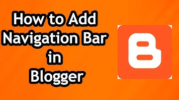 How to Add Navigation Bar in Blogger in 2024