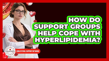 How Do Support Groups Help Cope With Hyperlipidemia? - Cholesterol Support Network