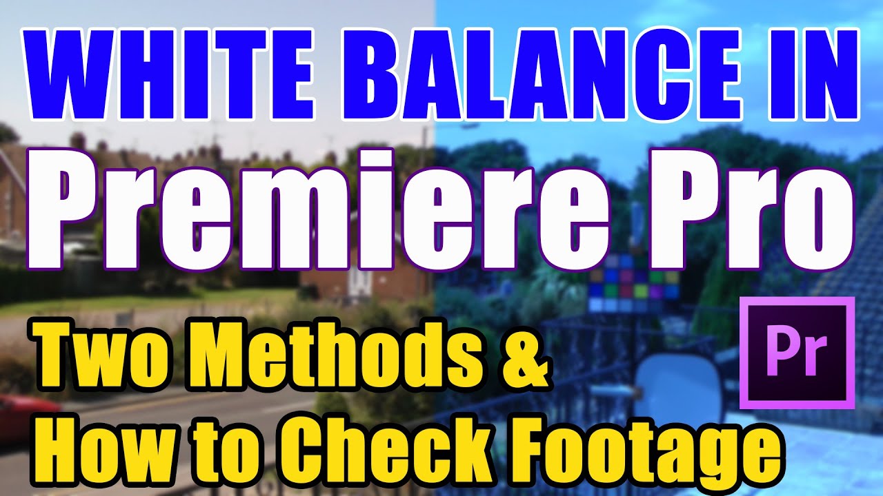 White Balance in Premiere Pro CS6 or CC Tutorial Two Methods Compared