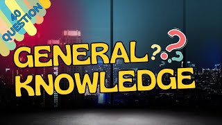 General Knowledge Quiz Questions and Answers. 40 Question