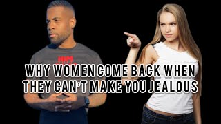 Why Women Come Back When They Can’t Make You Jealous