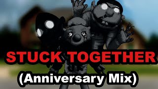 Stuck Together [Anniversary Mix] (SCRAPPED) (no inst)