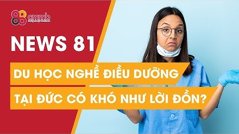 🎙CMMB NEW SỐ 81: DU HỌC NGHỀ ĐIỀU DƯỠNG TẠI ĐỨC CÓ KHÓ NHƯ LỜI ĐỒN?