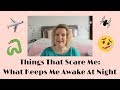 Things That Scare Me - What Keeps Me Awake Worrying At Night