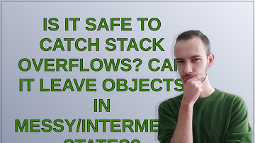 Is it safe to catch stack overflows? Can it leave objects in messy/intermediate states?