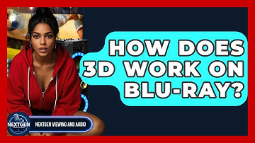 How Does 3D Work On Blu-ray? - NextGen Viewing and Audio