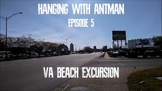 Hanging with Antman - Episode 5: VA Beach Excursion