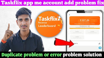 Taskflix app me bank add problem|taskflix app duplicate problem|taskflix app me withdrawal problem