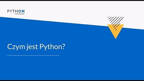 Python - Zrozumieć programowanie | Tydzień 1 | Lekcja 4 - czym jest Python