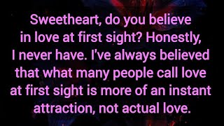 Sweetheart, do you believe in love at first sight Honestly, I never have.