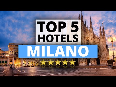 Top 5 Hotels in Milano, Best Hotel Recommendations