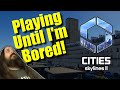 Playing Unmodded* Cities Skylines 2 but if I get bored the video ends