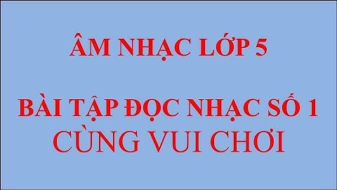 BÀI TẬP ĐỌC NHẠC SỐ 1 | CÙNG VUI CHƠI | ÂM NHẠC LOP 5 |