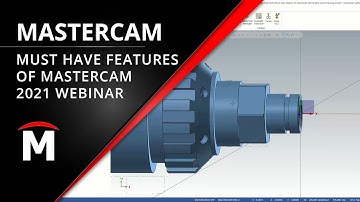 Must Have Features of Mastercam 2021 Webinar