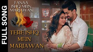 Tere Ishq Mein Marjawan Full Song | Fanaa Ishq Mein Marjawan Song