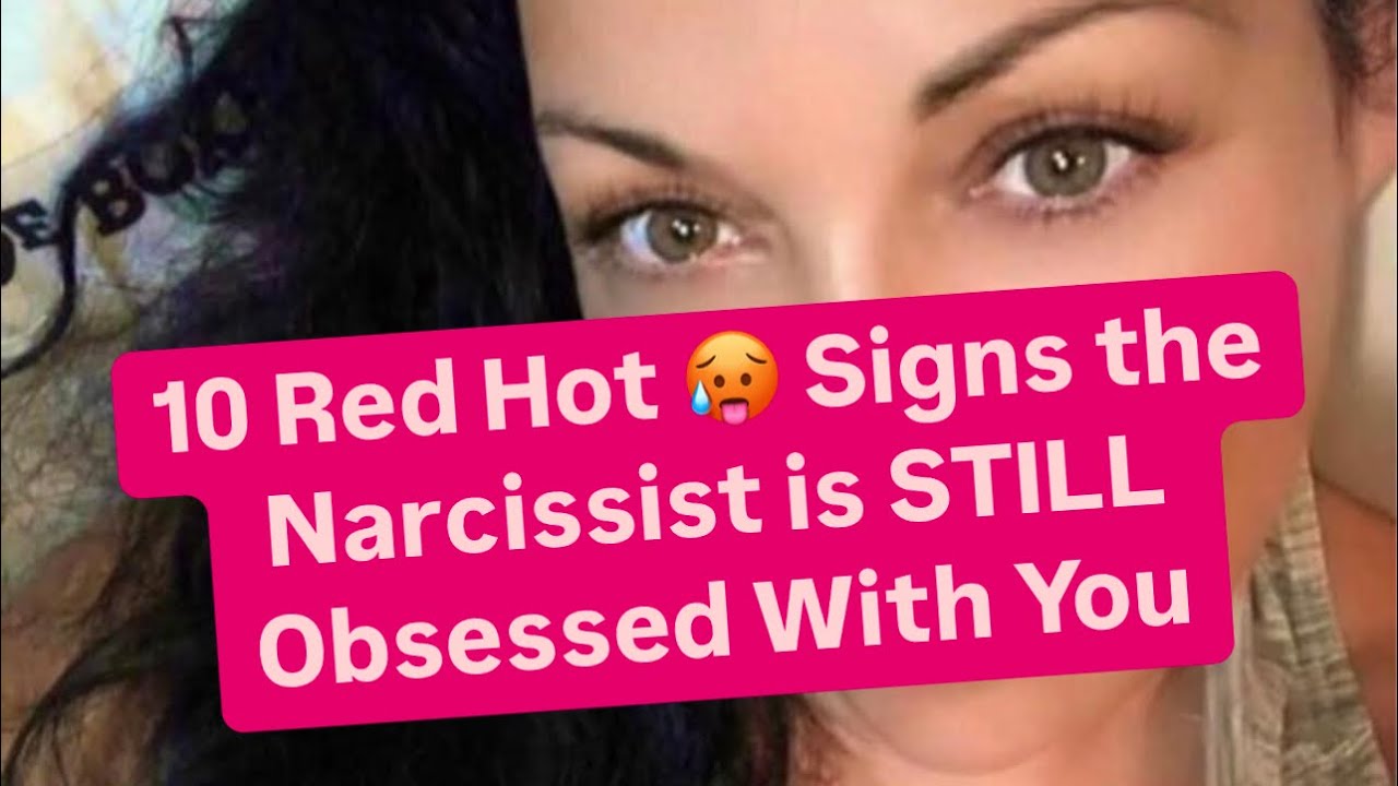 10 Red Hot 🥵 Signs the Narcissist is STILL Obsessed With You