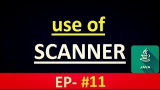 Java Tutorial: Use of Scanner in JAVA.