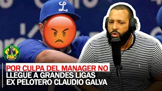 Por culpa del manager no llegue a grandes ligas, Claudio Galva Expelotero