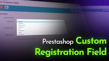 How to Add Custom Registration Fields in PrestaShop to Capture More Customer Data?