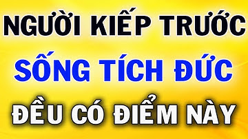 4 Đặc Điểm Của Người Kiếp Trước Tích Đức Kiếp Này Hưởng Phúc