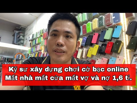 Video #285: Kỹ Sư Xây Dựng Đánh Cờ Bạc Online Bay Vợ, Nhà,... - youtube