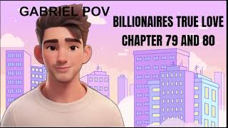 BILLIONAIRES TRUE LOVE CHAPTER 79 AND 80