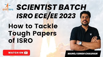 ISRO (ECE/EE) 2023 | How to Tackle Tough Papers of ISRO? ECE-2010 Paper Part-1 | Manoj Singh Chauhan