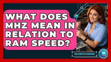 What Does MHz Mean In Relation To RAM Speed? - Your Computer Companion