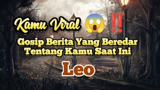 Leo 😱Kamu Viral‼️Gosip Berita Yang Beredar Tentang Kamu Saat Ini ⁉️