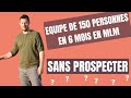 Crer une quipe de 150 personnes en 6 mois en mlm sans prospecter  nicolas bnzeth