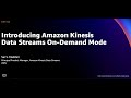 Aws reinvent 2021  introducing amazon kinesis data streams ondemand mode