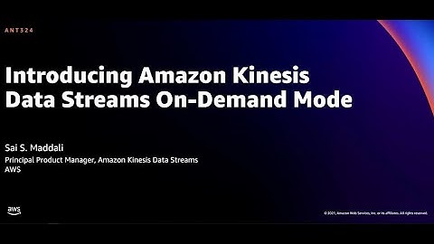 AWS re:Invent 2021 - Introducing Amazon Kinesis Data Streams On-Demand Mode