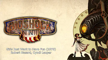 Bioshock Infinite Music - Girls Just Want to Have Fun (1983) by Robert Hazard, Cyndi Lauper