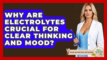 Why Are Electrolytes Crucial For Clear Thinking And Mood? - Your Nutrition Network
