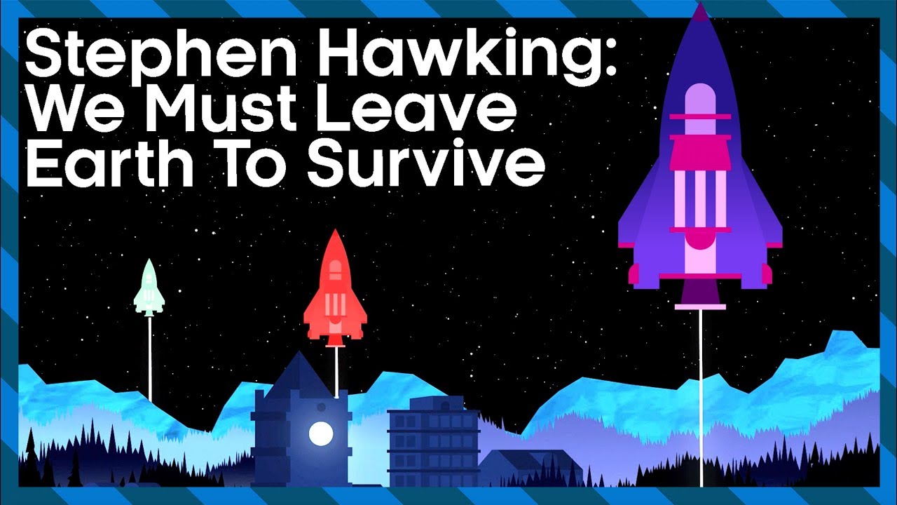 Stephen Hawking: We Must Leave Earth To Survive | Expedition New Earth | Earth Lab